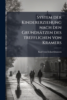 System der Kindererziehung nach den Grundsätzen des trefflichen von Kramers