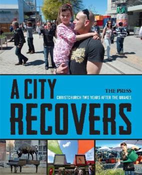 Paperback A City Recovers: Christchurch Two Years After the Quakes Book