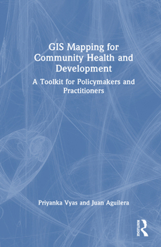Hardcover GIS Mapping for Community Health and Development: A Toolkit for Policymakers and Practitioners Book