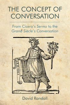 Hardcover The Concept of Conversation: From Cicero's Sermo to the Grand Siècle's Conversation Book