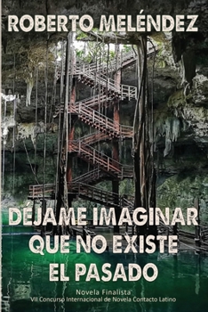 Paperback Déjame imaginar que no existe el pasado [Spanish] Book