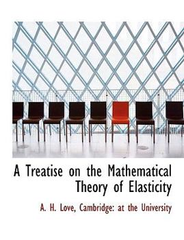Paperback A Treatise on the Mathematical Theory of Elasticity Book