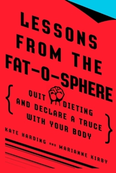 Paperback Lessons from the Fat-o-sphere: Quit Dieting and Declare a Truce with Your Body Book