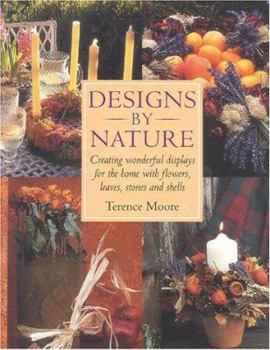 Paperback Designs by Nature: Creating Wonderful Displays of Flowers, Leaves, Stones and Shells for the Home Book