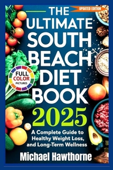 Paperback The Ultimate South Beach Diet Book 2025 (Updated Edition): A Complete Guide to Healthy Weight Loss, Balanced Eating, and Long-Term Wellness Book