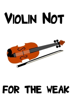 Journal: A Violinist Not For The Weak Blank Lined Journal for Kids Students Songwriters or anyone who likes Stradivarius notebook
