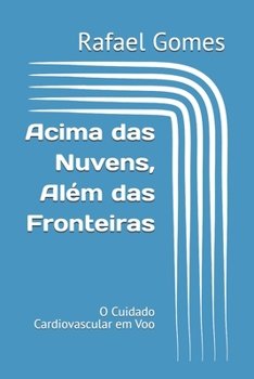 Paperback Acima das Nuvens, Além das Fronteiras: O Cuidado Cardiovascular em Voo [Portuguese] Book