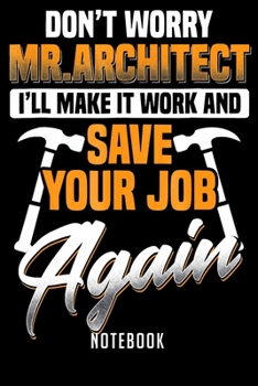 Notebook: Mens dont worry mr architect funny for carpenters notebook|6x9(100 pages)Blank Lined Paperback Journal For Student|Architect Notebook for ... Jounal|Architect Gifts| Composition Notebook