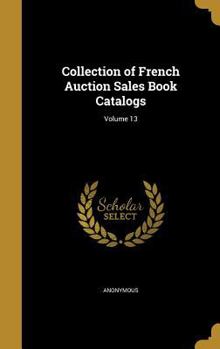 Hardcover Collection of French Auction Sales Book Catalogs; Volume 13 Book