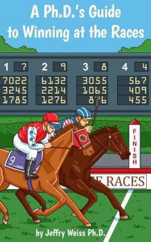 Paperback A Ph.D.'s Guide to Winning at the Races Book