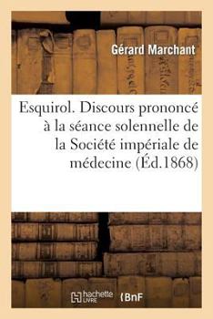 Paperback Esquirol. Discours Prononcé À La Séance Solennelle de la Société Impériale de Médecine: , Chirurgie Et Pharmacie de Toulouse [French] Book