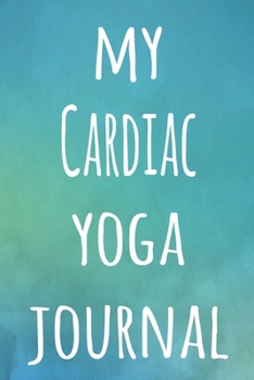 My Cardiac Yoga Journal: The perfect gift for the yoga fan in your life - 119 page lined journal!