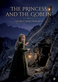 The Princess and the Goblin: by George MacDonald