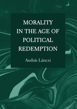 Hardcover Morality in the Age of Political Redemption Book