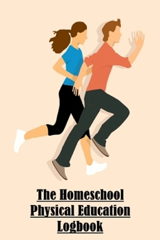 Paperback The Homeschool Physical Education Logbook: Log up to 5 Kids K-12; Physical Education Homeschooling Log to Track Class Requirements Book