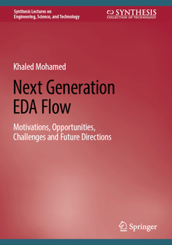 Next Generation EDA Flow: Motivations, Opportunities, Challenges and Future Directions (Synthesis Lectures on Engineering, Science, and Technology)