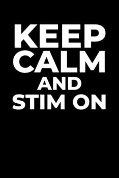 Paperback Keep Calm and Stim On: Journal / Notebook / Diary Gift - 6"x9" - 120 pages - White Lined Paper - Matte Cover Book