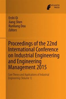 Hardcover Proceedings of the 22nd International Conference on Industrial Engineering and Engineering Management 2015: Core Theory and Applications of Industrial Book