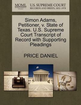 Paperback Simon Adams, Petitioner, V. State of Texas. U.S. Supreme Court Transcript of Record with Supporting Pleadings Book