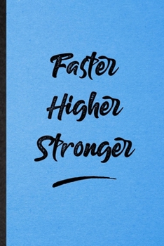 Paperback Faster Higher Stronger: Lined Notebook For Positive Motivation. Funny Ruled Journal For Support Faith Belief. Unique Student Teacher Blank Com Book