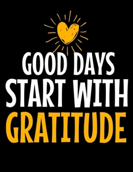 Good Days Start With Gratitude: Daily Planner 2020 : Planner For Time Management & Productivity