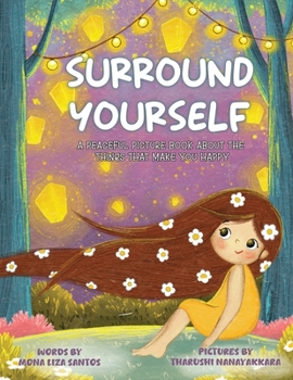 Surround Yourself : A Peaceful Picture Book about the Things That Make You Happy