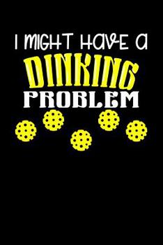 Paperback I Might Have A Dinking Problem: 120 Pages I 6x9 I Graph Paper 4x4 I Funny Pickleball Gifts for Sport Enthusiasts Book