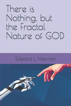 Paperback There is Nothing, but the Fractal Nature of GOD Book