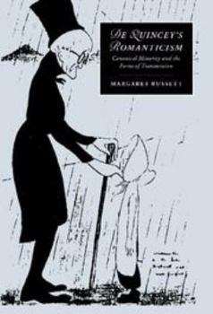 De Quincey's Romanticism: Canonical Minority and the Forms of Transmission - Book  of the Cambridge Studies in Romanticism