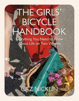 Paperback The Girls' Bicycle Handbook: Everything You Need to Know About Life on Two Wheels Book