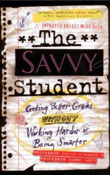 Paperback The Savvy Student: Getting Better Grades Without Working Harder or Being Smarter Book