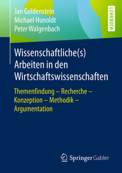 Paperback Wissenschaftliche(s) Arbeiten in Den Wirtschaftswissenschaften: Themenfindung - Recherche - Konzeption - Methodik - Argumentation [German] Book