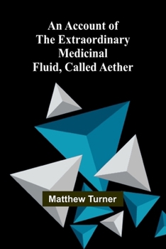Paperback An Account of the Extraordinary Medicinal Fluid, called Aether. Book