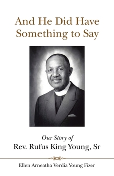 Paperback And He Did Have Something to Say: Our Story of Rev. Rufus King Young, Sr Book