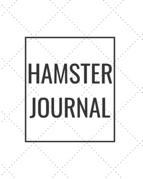 Paperback Hamster Journal: Blank Journal Notebook for Pet Lovers to Keep Track of Their Pet's Activities, Indoors and Outdoors Book