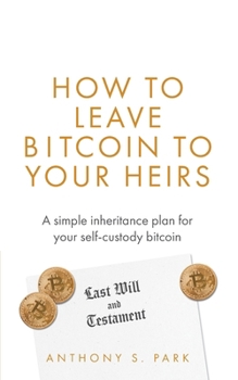 Paperback How to Leave Bitcoin to Your Heirs: A simple inheritance plan for your self-custody bitcoin Book