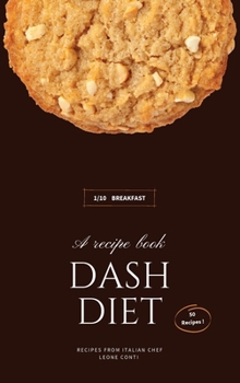 Dash Diet - Breakfast: 50 Comprehensive Breakfast Recipes To Help You Lose Weight, Lower Blood Pressure, And Give You Energy The Whole Day!