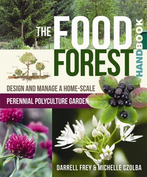 Paperback The Food Forest Handbook: Design and Manage a Home-Scale Perennial Polyculture Garden Book