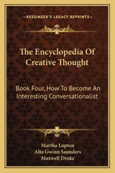 Paperback The Encyclopedia Of Creative Thought: Book Four, How To Become An Interesting Conversationalist Book