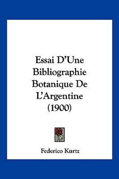 Paperback Essai D'Une Bibliographie Botanique De L'Argentine (1900) [French] Book