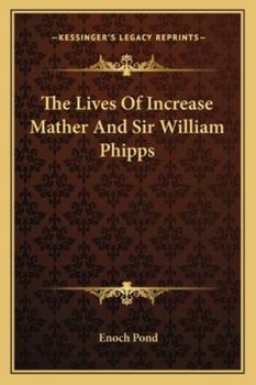 Paperback The Lives Of Increase Mather And Sir William Phipps Book