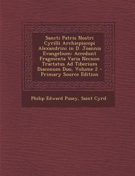 Paperback Sancti Patris Nostri Cyrilli Archiepiscopi Alexandrini in D. Joannis Evangelium: Accedunt Fragmenta Varia Necnon Tractatus Ad Tiberium Diaconum Duo, V [Latin] Book