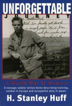 Hardcover Unforgettable Journey: A World War II Memoir a Teenage Soldier Writes Home Describing Training, Combat in Europe and Occupation Duty in Japan Book