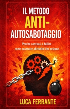 Paperback Il metodo anti-autosabotaggio: Perché continui a fallire e come costruire abitudini che restano [Italian] Book