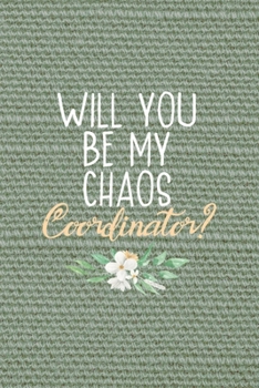 Will You Be My Chaos Coordinator?: All Purpose 6x9" Blank Lined Notebook Journal Way Better Than A Card Trendy Unique Gift Olive Green Texture Bridesmaid