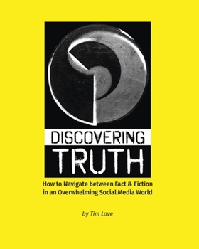 Paperback Discovering Truth: How to Navigate between Fact & Fiction in an Overwhelming Social Media World Book