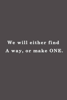 Paperback We will either find a way, or make one.: Lined notebook - 115 Pages - Large (6 x 9 inches) Book