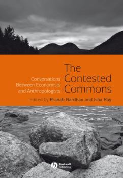 Hardcover The Contested Commons: Conversations Between Economists and Anthropologists Book