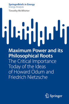 Maximum Power and Its Philosophical Roots: The Critical Importance Today of the Ideas of Howard Odum and Friedrich Nietzsche