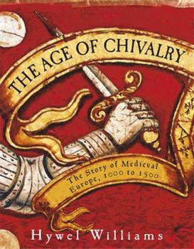 Hardcover The Age of Chivalry: Culture and Power in Medieval Europe, 950 - 1450 Book